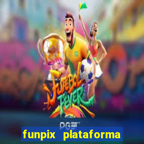 funpix plataforma de jogos